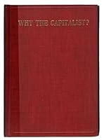 Why the Capitalist? a Refutation of the Doctrines Prevailing in Conventional Political Economy. B000GS78MY Book Cover