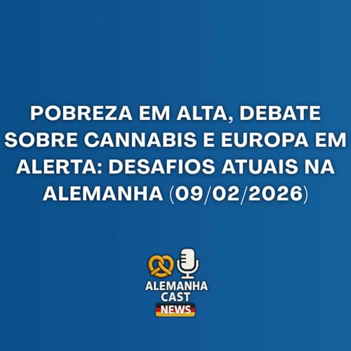 Pobreza em Alta, Debate sobre Cannabis e Europa em Alerta: Desafios Atuais na Alemanha (09/02/2026)
