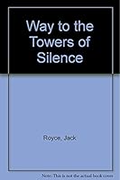 Way to the Towers of Silence 1884953034 Book Cover