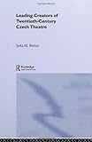  Leading Creators of Twentieth Century Czech Theatre (Polish and Eastern European Theatre Archive, 13, Band 7)