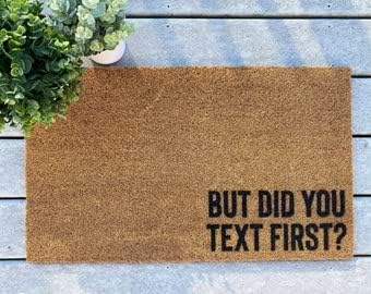 But Did You Text Doormat, Funny Door Mat, Housewarming Gift, Closing Gift, Birthday Gift, Front Porch Doormat, Outdoor Indoor Doormat