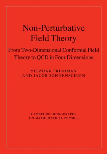 Non-Perturbative Field Theory: From Two Dimensional Conformal Field Theory to QCD in Four Dimensions (Cambridge Monographs on Mathematical Physics)