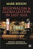 Regionalism and Globalization in East Asia: Politics, Security and Economic Development