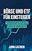 Börse und ETF für Einsteiger: Vermögensaufbau leicht gemacht - Anna Kastner