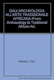 DALL'ARCHEOLOGIA ALL'ARTE TRADIZIONALE AFRICANA /From Archaeology to Traditional African Art.