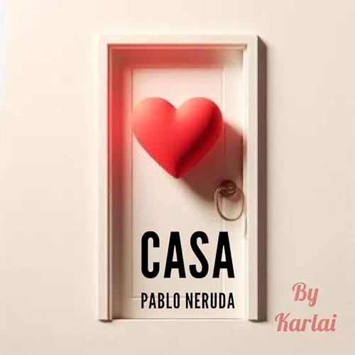 Poema: &ldquo;Casa&rdquo; - Pablo Neruda