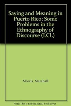Hardcover Saying and Meaning in Puerto Rico: Some Problems in the Ethnography of Discourse Book
