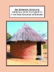 The Repression, Resistance, and Revival of the Ancestor Cult in the Shona Churches of Zimbabwe: A Study in the Persistence of a Traditional Religious Belief book cover