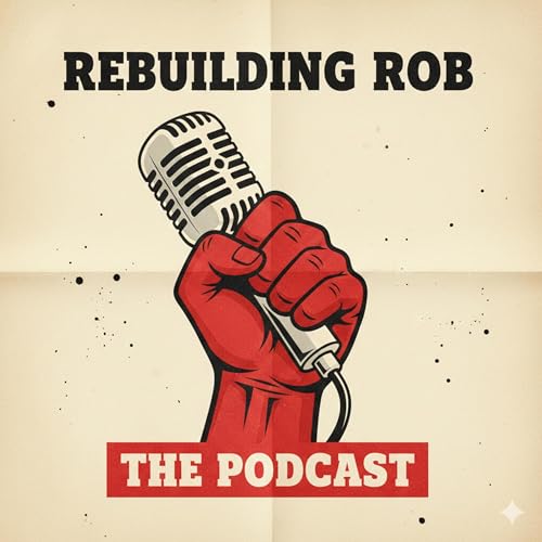 Rebuilding Rob - the podcast Podcast Por Rebuilding Rob arte de portada