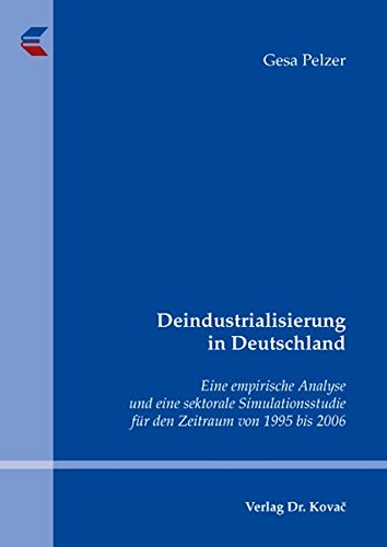 Deindustrialisierung in Deutschland: Eine empirische Analyse und eine sektorale Simulationsstudie für den Zeitraum von 1995 bis 2006 (Schriftenreihe Volkswirtschaftliche Forschungsergebnisse)