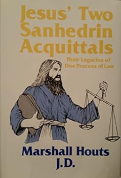 Hardcover Jesus' Two Sanhedrin Acquittals: Their Legacies of Due Process of Law Book
