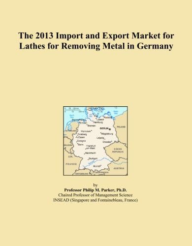 The 2013 Import and Export Market for Lathes for Removing Metal in Germany Paperback – January 1, 2013