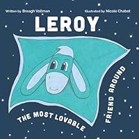 Leroy: The Most Lovable Friend Around 1777748003 Book Cover