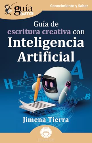 Guíaburros: Guía De Escritura Creativa Con Inteligencia Artificial: 190 Guíaburros: Guía De Escritura Creativa Con Inteligencia Artificial: 190