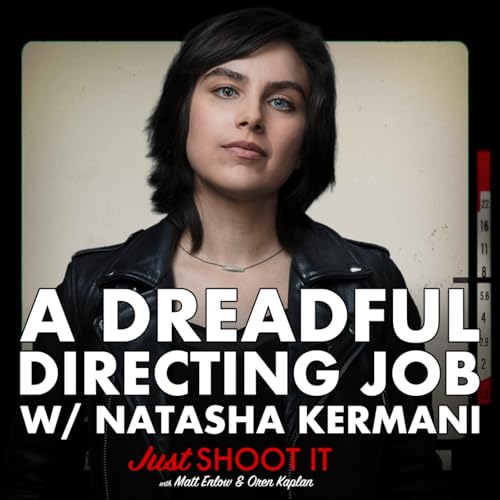 A Dreadful Directing Job w/Natasha Kermani - Just Shoot It 515