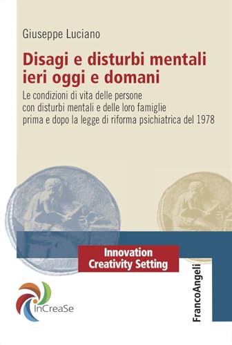 Disagi E Disturbi Mentali Ieri Oggi E Domani. Le Condizioni Di Vita Delle Persone Con Disturbi Mentali E Delle Loro Famiglie Prima E Dopo La Legge Di 