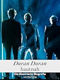  Duran Duran hautnah - Hochwertige Hardcover-Ausgabe: Die illustrierte Biografie