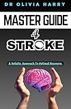 MASTER GUIDE FOR STROKE: A Holistic Approach To Recovery