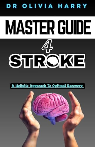 MASTER GUIDE FOR STROKE: A Holistic Approach To Recovery