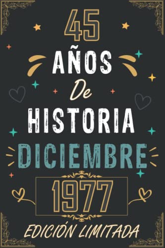CUADERNO, 45 AÑOS DE HISTORIA DICIEMBRE 1977 EDICIÓN LIMITADA: Regalo de 45 cumpleaños para mujeres y hombres, ideas de 45 cumpleaños... un ... regalo de 45 cumpleaños para él/ella.