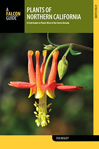 Plants of Northern California: A Field Guide to Plants West of the Sierra Nevada (FalconGuides)