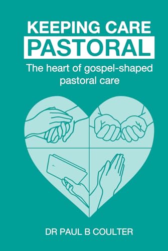 Keeping Care Pastoral: The Heart Of Gospel-Shaped Pastoral Care