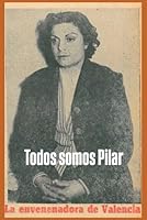 Tomos somos Pilar,: la envenenadora de Valencia. (Spanish Edition) B0F5XVMYLC Book Cover