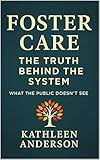 Foster Care: The Truth Behind the System: What the public doesn't see. (Small but Mighty Book 1)
