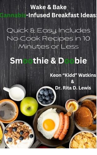 Wake & Bake Cannabis-Infused Breakfast Ideas: Quick & Easy, Includes No-Cook Recipes in 10 Minutes or Less (English Edition)