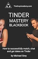 Tinder Mastery Blackbook: How to successfully match, chat and get dates on Tinder B086PLBWND Book Cover