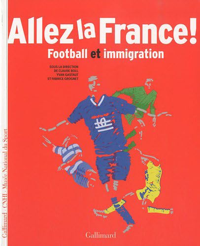 Allez la France !: Football et immigration