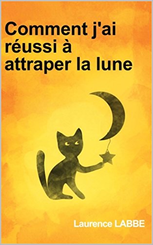 Comment j'ai réussi à attraper la lune: humour, émotion et suspense PDF Ebook En Ligne