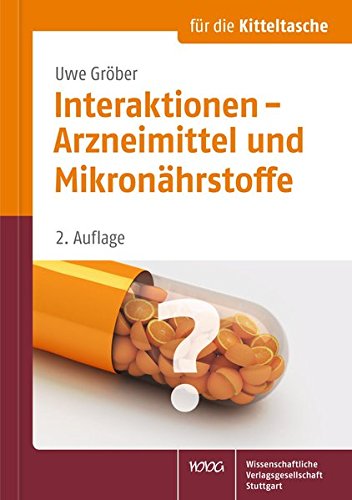 Interaktionen - Arzneimittel und Mikronährstoffe (Für die Kitteltasche): Für die Kitteltasche des Interaktionen - Arzneimittel und Mikronährstoffe (Für die Kitteltasche): Für die Kitteltasche des
