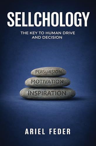 SELLCHOLOGY: THE KEY TO HUMAN DRIVE AND DECISION