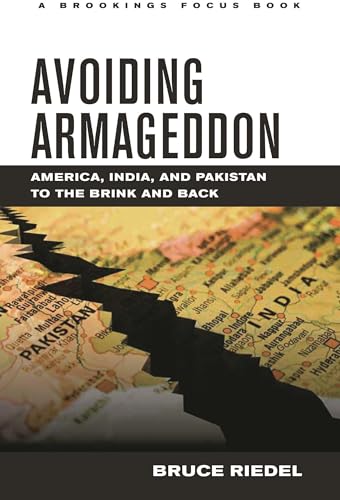 Avoiding Armageddon: America, India, and Pakistan to the Brink and Back (Brookings FOCUS Book)