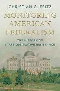 Monitoring American Federalism: The History of State Legislative Resistance (Studies in Legal History)