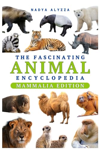 The Fascinating Animal Encyclopedia: Everything Wild Facts For Smart and Curious Kids | Mammalia Edition