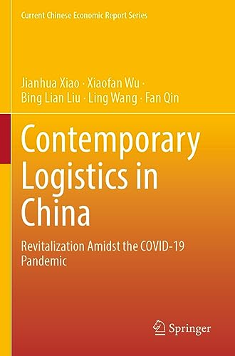 Contemporary Logistics in China: Revitalization Amidst the COVID-19 Pandemic (Current Chinese Economic Report Series)