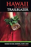 Hawaii the Big Island Trailblazer: Where to Hike, Snorkel, Surf, Visit (Trailblazer Travel Books)