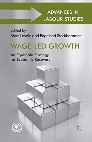 Wage-Led Growth: An Equitable Strategy for Economic Recovery (Advances in Labour Studies)
