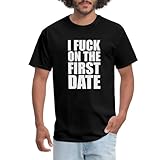 Spreadshirt I Fuck On The First Date Men's T-Shirt, XL, Black