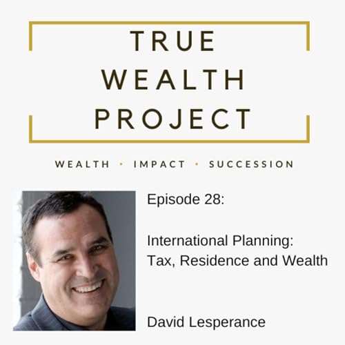 Episode 28: International Planning: Tax, Residence and Wealth / David Lesperance
