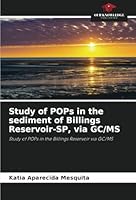 Study of POPs in the sediment of Billings Reservoir-SP, via GC/MS: Study of POPs in the Billings Reservoir via GC/MS 6208711525 Book Cover