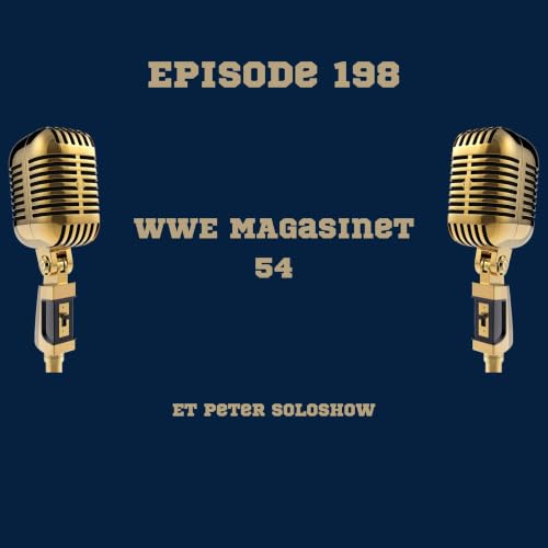 198. WWE Magasinet 54: Et Peter soloshow