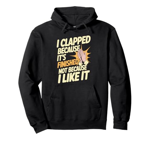 I Clapped Because It's Over Not Because I Liked It - �p�[�J�[