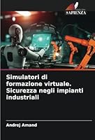 Simulatori di formazione virtuale. Sicurezza negli impianti industriali (Italian Edition) 6208800137 Book Cover