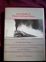 Encyclopedia of Western Railroad History: The Mountain States : Colorado, Idaho, Montana and Wyoming (Encyclopedia of Western Railroad History) 0878330267 Book Cover