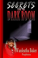 Secrets in a Dark Room 1503227707 Book Cover