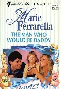 The Man Who Would Be Daddy (By: Marie Ferrarella)