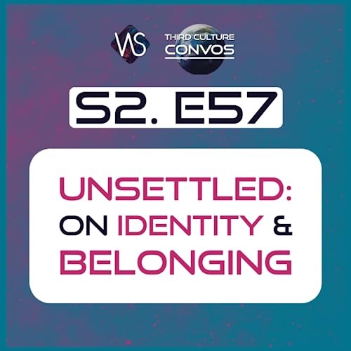 2.57 Unsettled: A Third Culture Conversation on Identity and Belonging